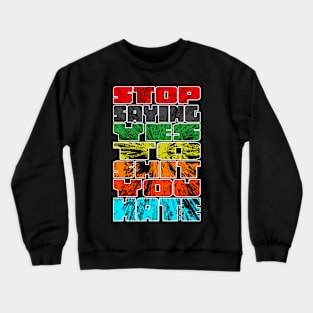 STOP SAYING YES TO SH*T YOU HATE - Type Crewneck Sweatshirt